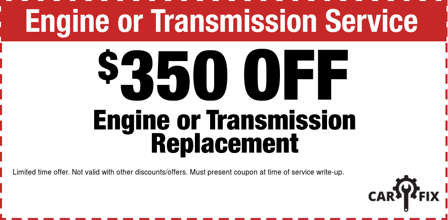 $350 Off Engine or Transmission Replacement